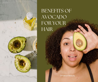 The Benefits of Avocado in Hair Products - OMAKAZI BEAUTY